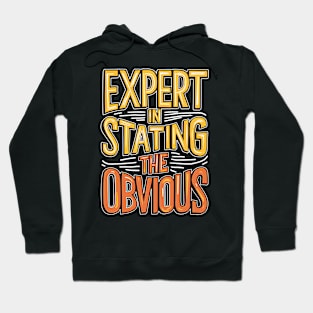 Expert In Stating The Obvious Hoodie